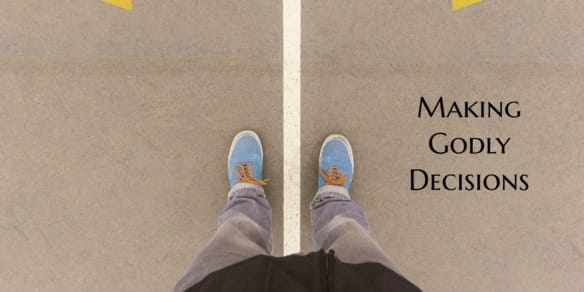 Making Godly Decisions: Godly Decision Making
